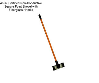 48 in. Certified Non-Conductive Square Point Shovel with Fiberglass Handle