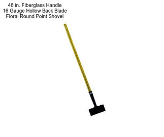 48 in. Fiberglass Handle 16 Gauge Hollow Back Blade Floral Round Point Shovel