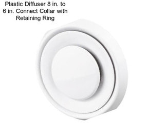 Plastic Diffuser 8 in. to 6 in. Connect Collar with Retaining Ring