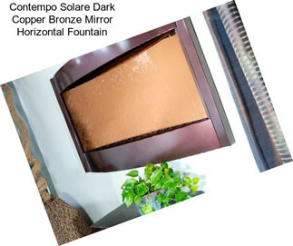 Contempo Solare Dark Copper Bronze Mirror Horizontal Fountain