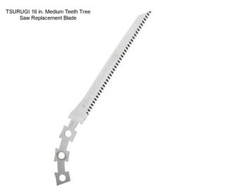 TSURUGI 16 in. Medium Teeth Tree Saw Replacement Blade