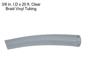 3/8 in. I.D x 20 ft. Clear Braid Vinyl Tubing