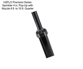 H2FLO Precision Series Sprinkler 4 in. Pop-Up with Nozzle 8 ft. to 15 ft. Quarter