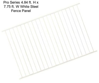 Pro Series 4.84 ft. H x 7.75 ft. W White Steel Fence Panel