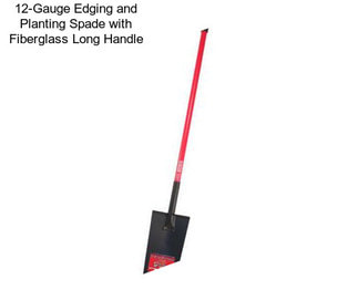 12-Gauge Edging and Planting Spade with Fiberglass Long Handle