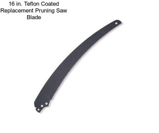 16 in. Teflon Coated Replacement Pruning Saw Blade