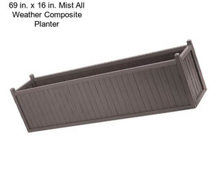 69 in. x 16 in. Mist All Weather Composite Planter