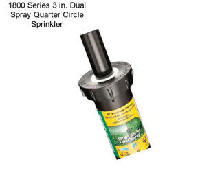 1800 Series 3 in. Dual Spray Quarter Circle Sprinkler