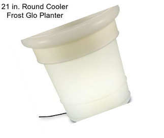 21 in. Round Cooler Frost Glo Planter