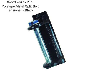 Wood Post - 2 in. Polytape Metal Split Bolt Tensioner - Black