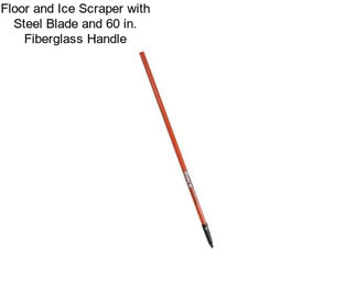 Floor and Ice Scraper with Steel Blade and 60 in. Fiberglass Handle