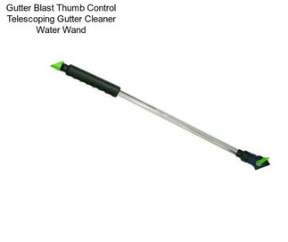 Gutter Blast Thumb Control Telescoping Gutter Cleaner Water Wand