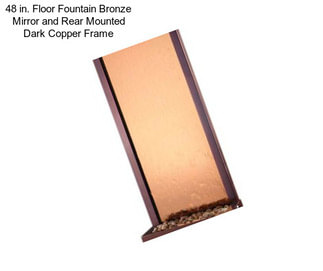 48 in. Floor Fountain Bronze Mirror and Rear Mounted Dark Copper Frame