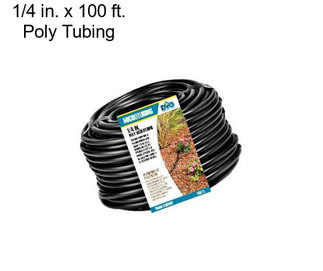 1/4 in. x 100 ft. Poly Tubing