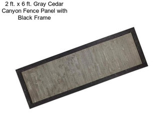 2 ft. x 6 ft. Gray Cedar Canyon Fence Panel with Black Frame