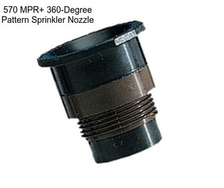 570 MPR+ 360-Degree Pattern Sprinkler Nozzle