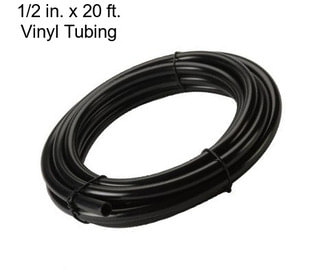 1/2 in. x 20 ft. Vinyl Tubing