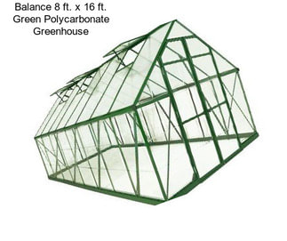 Balance 8 ft. x 16 ft. Green Polycarbonate Greenhouse