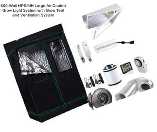 600-Watt HPS/MH Large Air Cooled Grow Light System with Grow Tent and Ventilation System