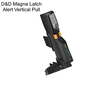 D&D Magna Latch Alert Vertical Pull