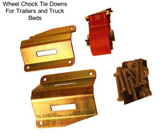 Wheel Chock Tie Downs For Trailers and Truck Beds