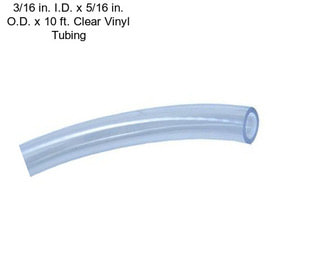 3/16 in. I.D. x 5/16 in. O.D. x 10 ft. Clear Vinyl Tubing