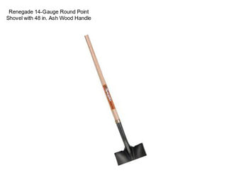 Renegade 14-Gauge Round Point Shovel with 48 in. Ash Wood Handle