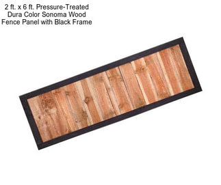 2 ft. x 6 ft. Pressure-Treated Dura Color Sonoma Wood Fence Panel with Black Frame