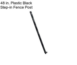 48 in. Plastic Black Step-in Fence Post