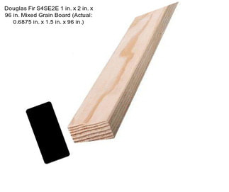 Douglas Fir S4SE2E 1 in. x 2 in. x 96 in. Mixed Grain Board (Actual: 0.6875 in. x 1.5 in. x 96 in.)