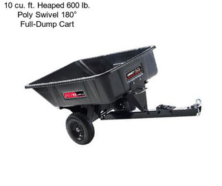 10 cu. ft. Heaped 600 lb. Poly Swivel 180° Full-Dump Cart
