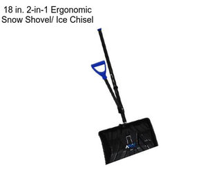 18 in. 2-in-1 Ergonomic Snow Shovel/ Ice Chisel