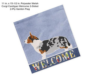 11 in. x 15-1/2 in. Polyester Welsh Corgi Cardigan Welcome 2-Sided 2-Ply Garden Flag