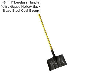 48 in. Fiberglass Handle 16 in. Gauge Hollow Back Blade Steel Coal Scoop