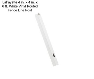 LaFayette 4 in. x 4 in. x 6 ft. White Vinyl Routed Fence Line Post