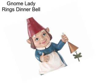 Gnome Lady Rings Dinner Bell