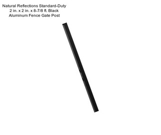 Natural Reflections Standard-Duty 2 in. x 2 in. x 8-7/8 ft. Black Aluminum Fence Gate Post