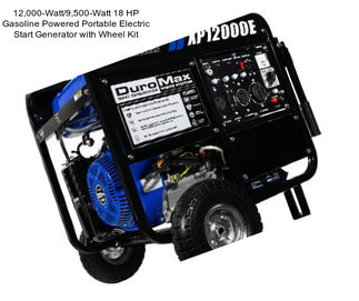 12,000-Watt/9,500-Watt 18 HP Gasoline Powered Portable Electric Start Generator with Wheel Kit