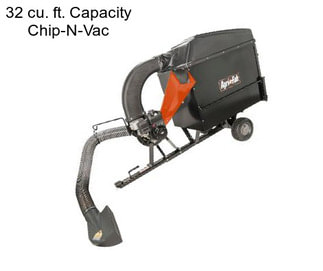 32 cu. ft. Capacity Chip-N-Vac