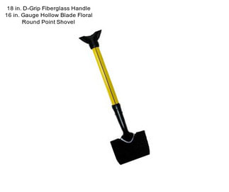 18 in. D-Grip Fiberglass Handle 16 in. Gauge Hollow Blade Floral Round Point Shovel