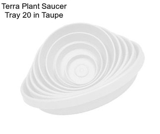 Terra Plant Saucer Tray 20 in Taupe