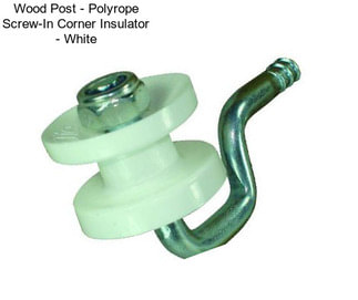 Wood Post - Polyrope Screw-In Corner Insulator - White