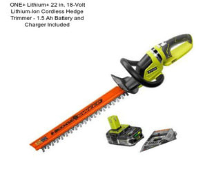 ONE+ Lithium+ 22 in. 18-Volt Lithium-Ion Cordless Hedge Trimmer - 1.5 Ah Battery and Charger Included