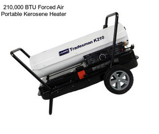 210,000 BTU Forced Air Portable Kerosene Heater