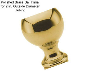 Polished Brass Ball Finial for 2 in. Outside Diameter Tubing