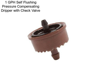 1 GPH Self Flushing Pressure Compensating Dripper with Check Valve