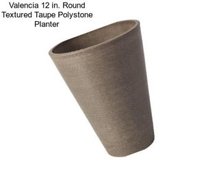 Valencia 12 in. Round Textured Taupe Polystone Planter