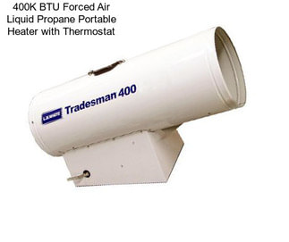 400K BTU Forced Air Liquid Propane Portable Heater with Thermostat