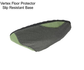 Vertex Floor Protector Slip Resistant Base