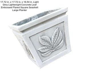 17.72 in. x 17.72 in. x 16.54 in. Light Grey Lightweight Concrete Leaf Embossed Flared Square Seashell Large Planter